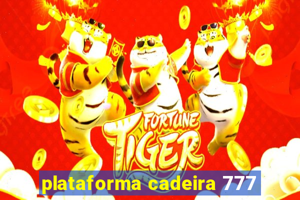 plataforma cadeira 777